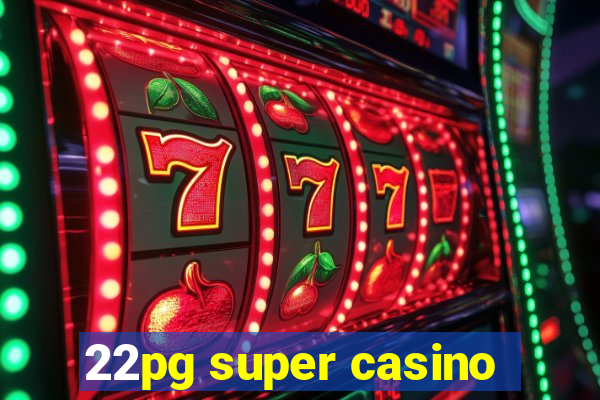 22pg super casino